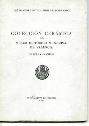COLECCIÓN CERAMICA DEL MUSEO HISTORICO MUNICIPAL DE VALENCIA ( PATERNA- MANISES)