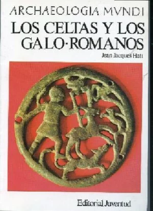 LOS CELTAS Y LOS GALO ROMANOS. Trad DOLRES SANCHEZ DE ALEU