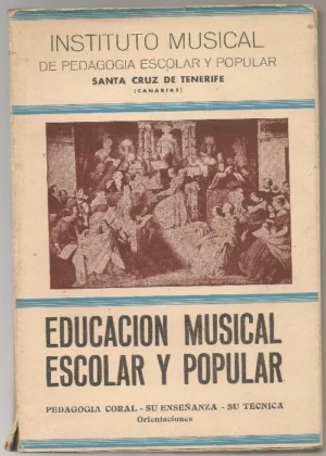 EDUCACIÓN MUSICAL ESCOLAR Y POPULAR, PEDAGOGIA CORAL, SU ENSEÑANZA, SU TÉCNICA