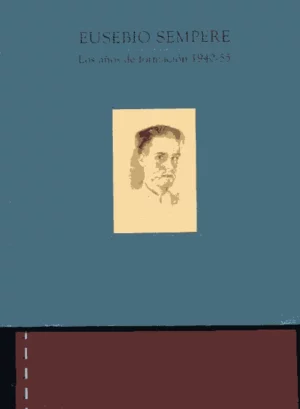 EUSEBIO SEMPERE, los años de formación 1940-55, EXPOSICION INAUGURAL sala exposiciones U.Politecnica de Valencia 1999