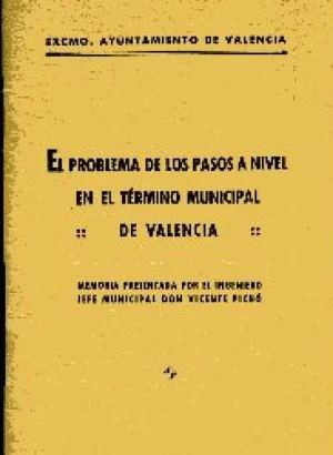 EL PROBLEMA DE LOS PASOS A NIVEL EN EL TERMINO MUNICIPAL DE VALENCIA, MEMORIA..