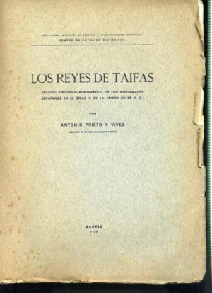 LOS REYES DE TAIFAS estudio historico numismatico de los musulmanes españoles en el siglo V de la Hegira (s XI d.C. )