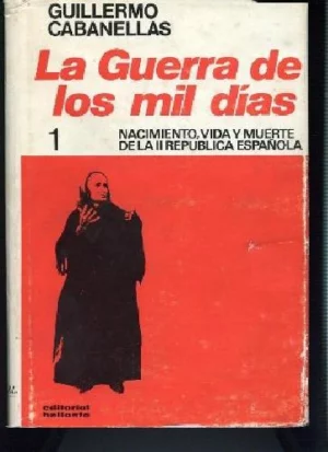 LA GUERRA DE LOS MIL DIAS, NACIMIENTO, VIDA Y MUERTE DE LA II REPUBLICA ESPAÑOLA