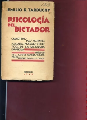 PSICOLOGIA DEL DICTADOR.CARACTERES MAS SALIENTES, SOCIALES, MORALES Y POLITICOS DE LA DICTADURA ESPAÑOLA. PROL JOSE DE YANGUAS Y MESSIA
