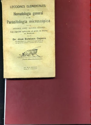 LECCIONES ELEMENTALES DE HEMATOLOGIA GENERAL Y DE PARASITOLOGIA MICROSCOPICA con un apendice sobre ALGUNOS GUSANOS